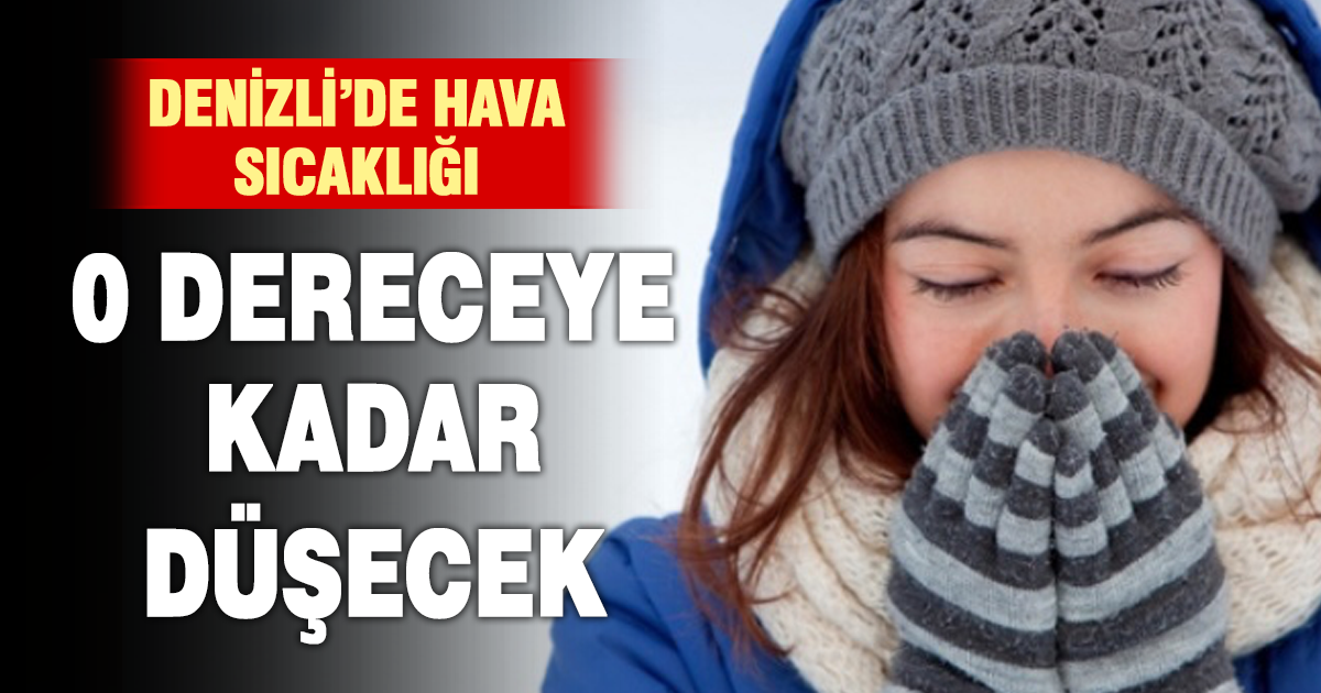 Denizli’de hava sıcaklığı 0 dereceye kadar düşecek