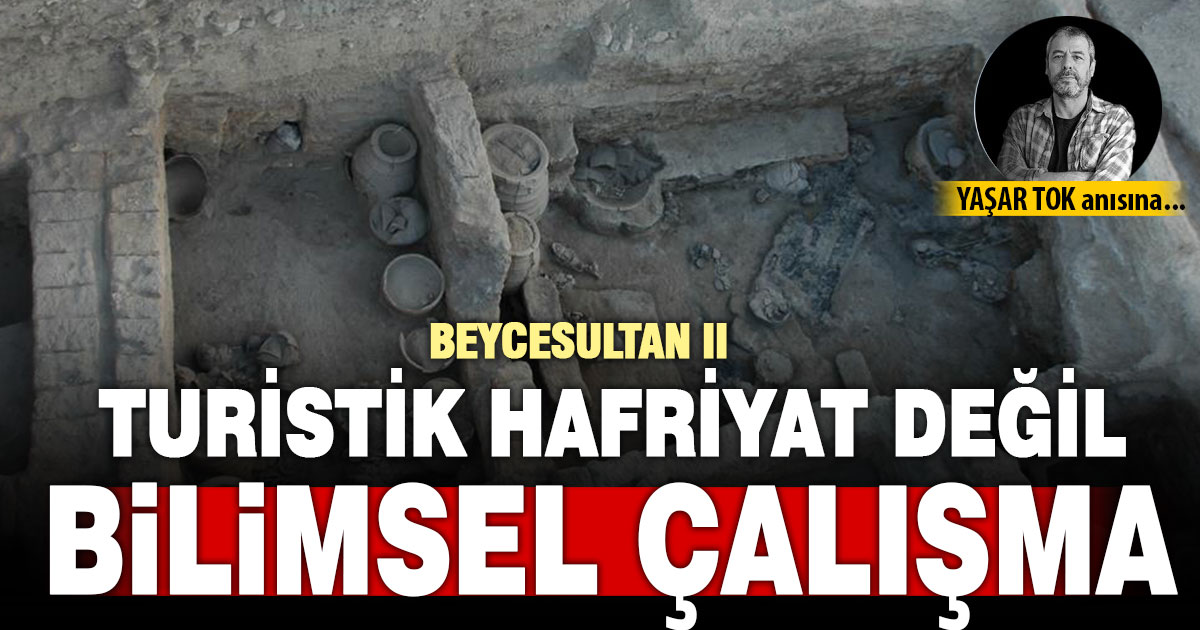 TURİSTİK HAFRİYAT DEĞİL, BİLİMSEL ÇALIŞMA