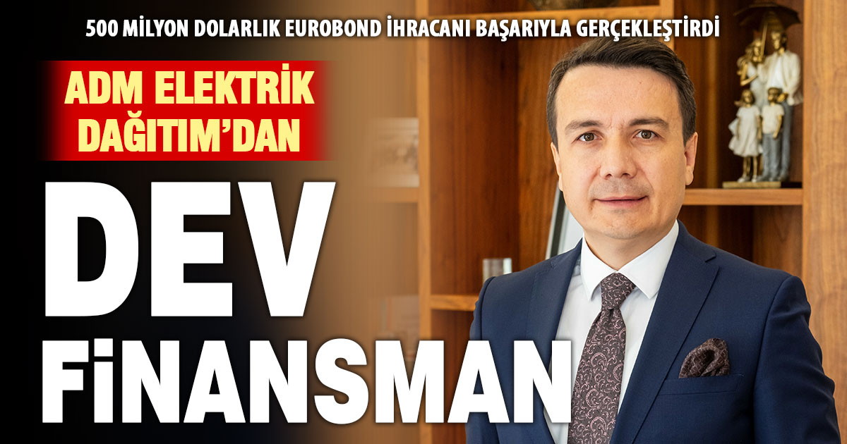 Adm Elektrik Dağıtım’dan 500 milyon dolarlık yatırım finansmanı