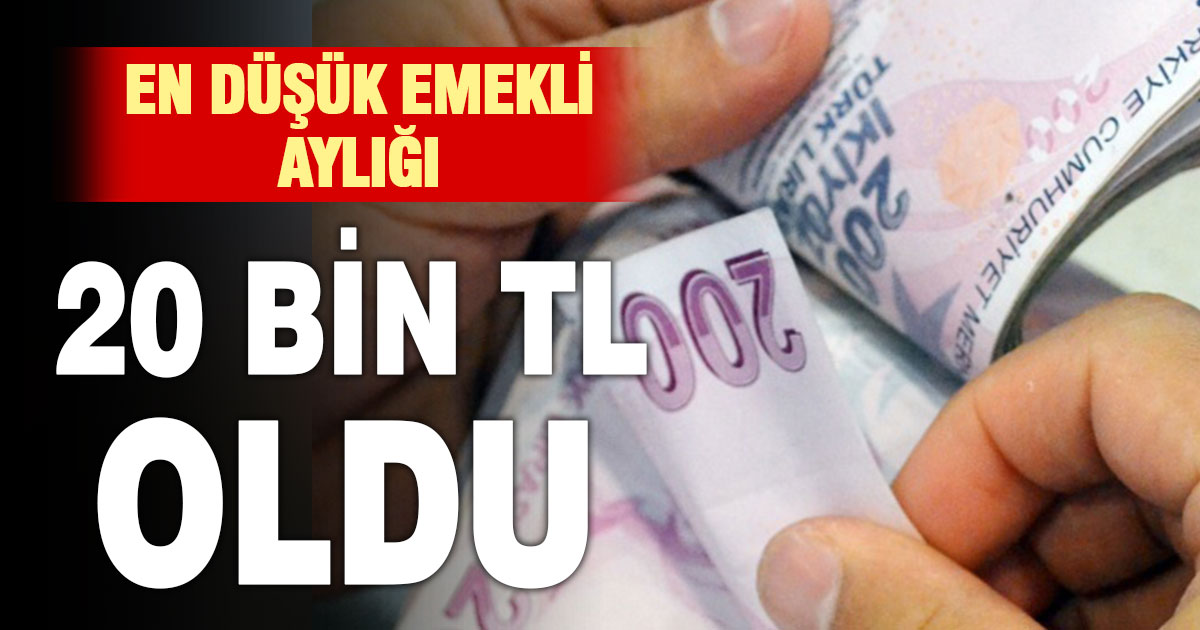 En düşük emekli maaşı 20 bin TL oldu