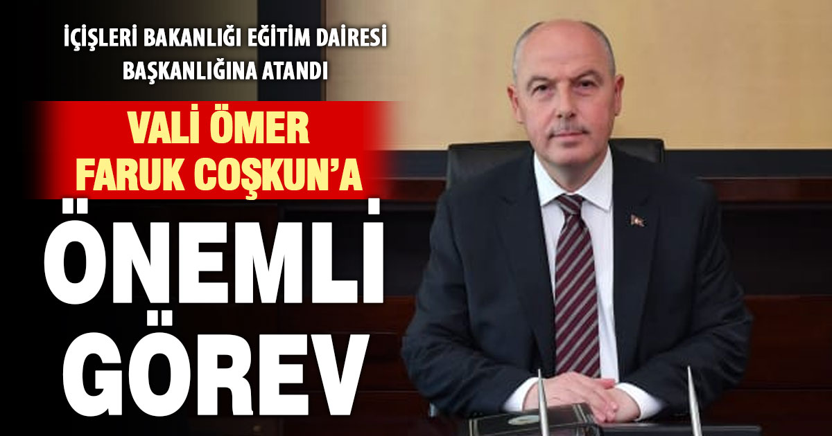Denizli’den atanan Vali Coşkun’a Bakanlık’ta önemli görev