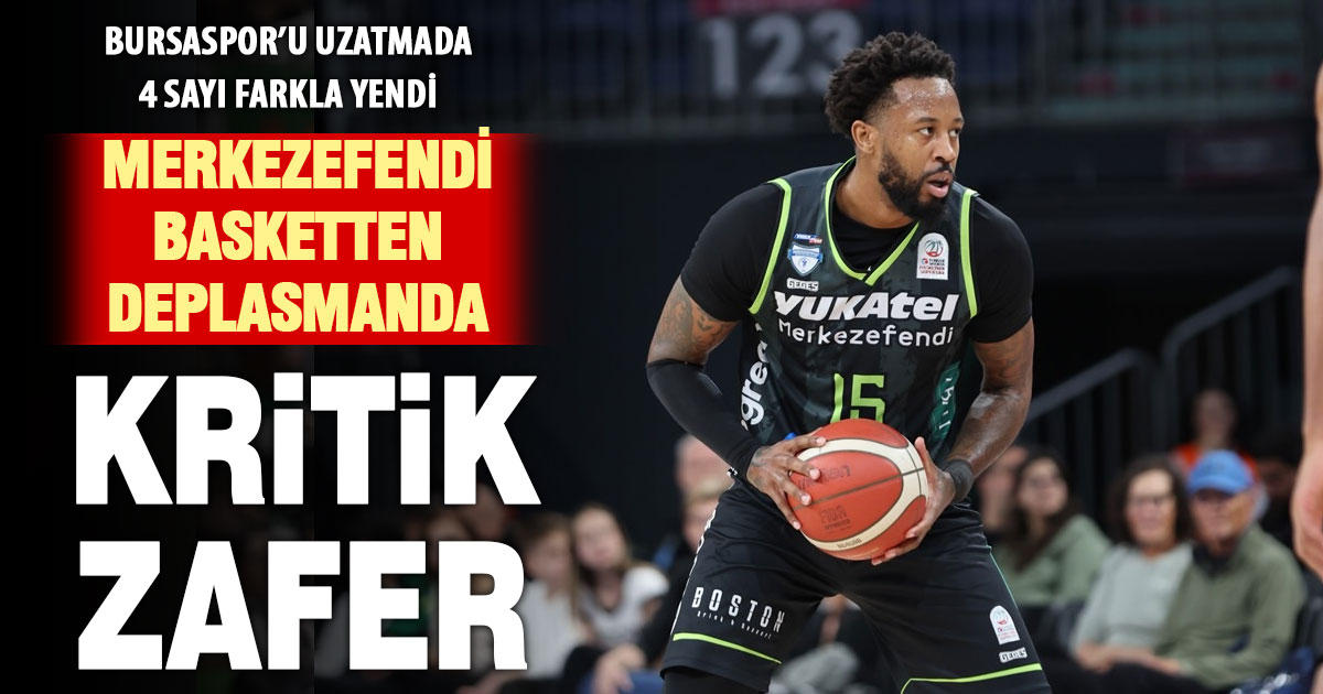 Merkezefendi Basket, Bursaspor’u deplasmanda 107-103 yendi