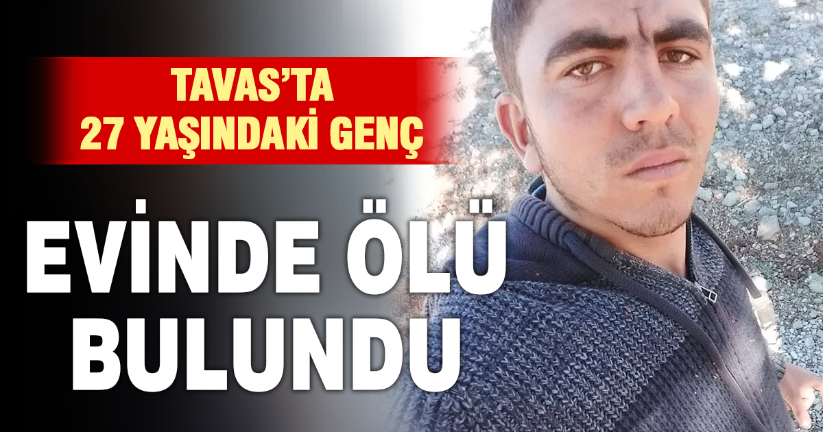Tavas’ta 27 yaşındaki genç evinde ölü bulundu