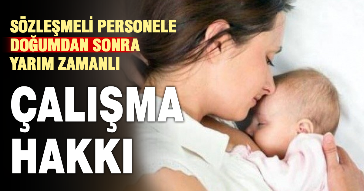 Sözleşmeli personele doğumdan sonra yarım zamanlı çalışma hakkı