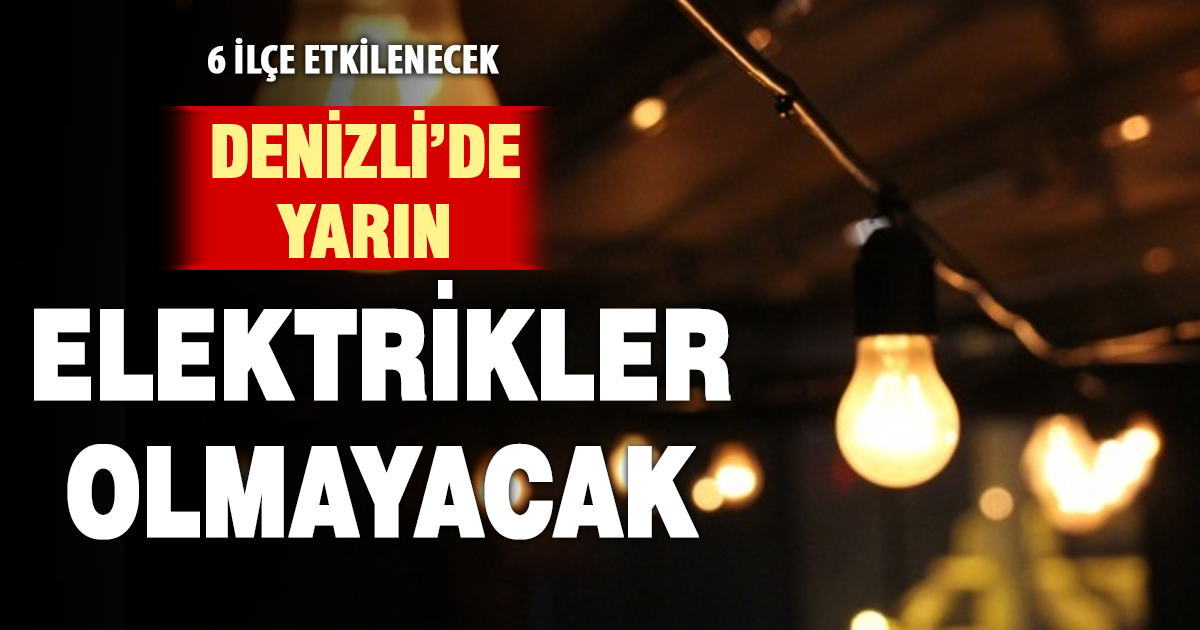 Denizli’nin 6 ilçesinde elektrik kesintisi