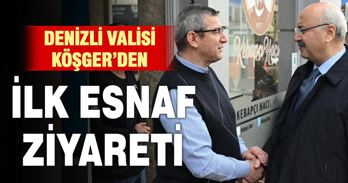 Denizli Valisi Köşger’den ilk esnaf ziyareti