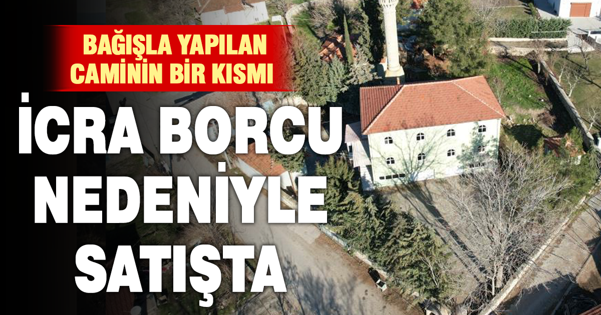 Bağışla yapıldı, borçla satılıyor: Köy camisi tehlikede 