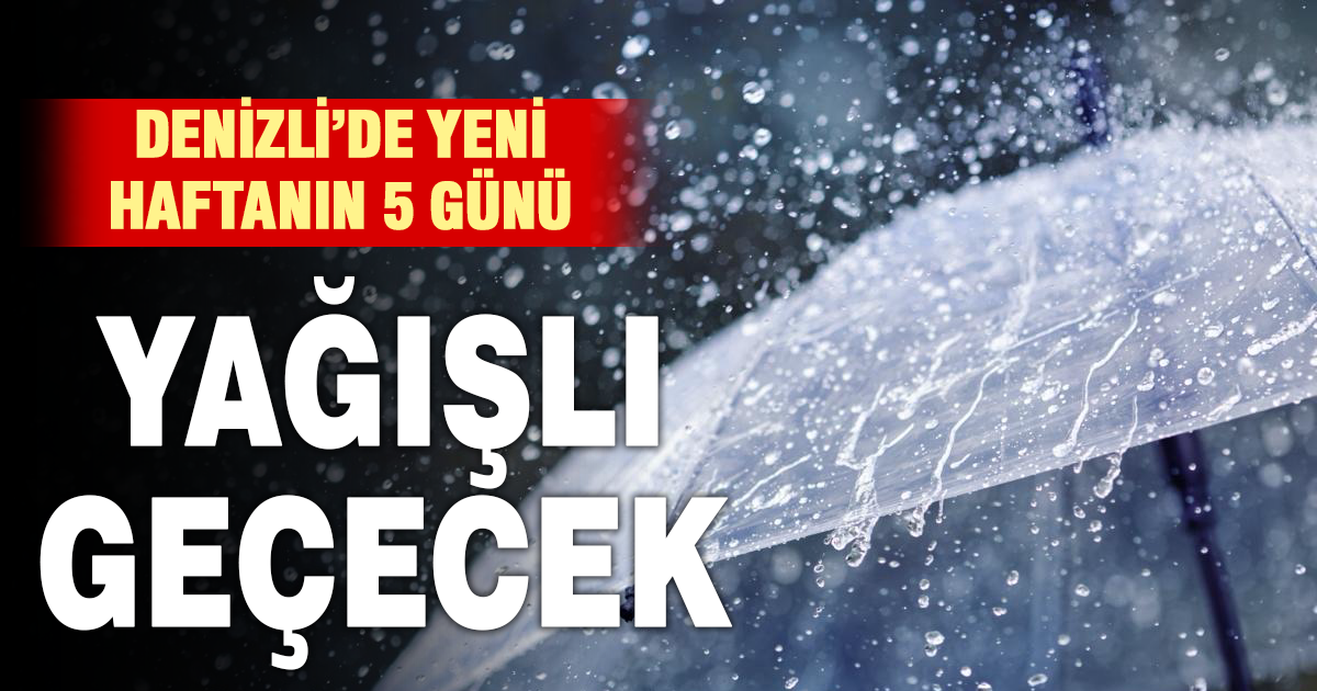 Denizli yeni haftayı yağmurlu geçirecek