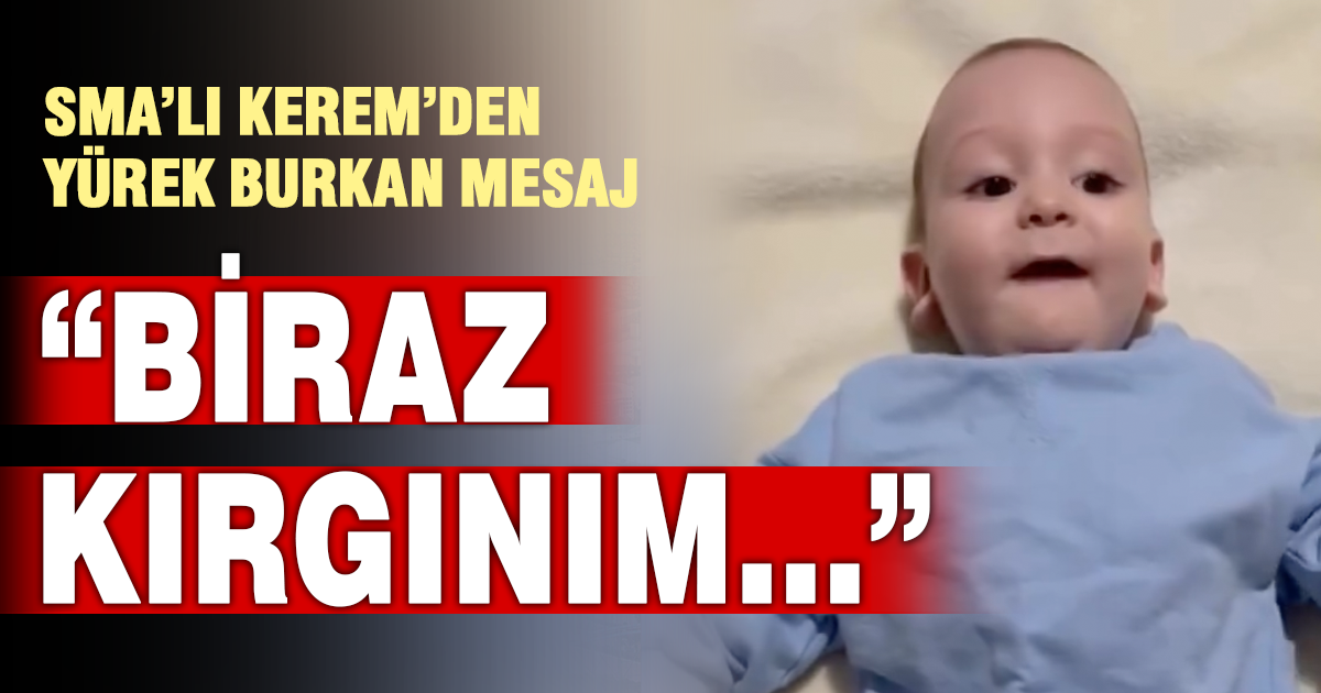 SMA’lı Kerem’den yürek burkan mesaj: “Biraz kırgınım…”