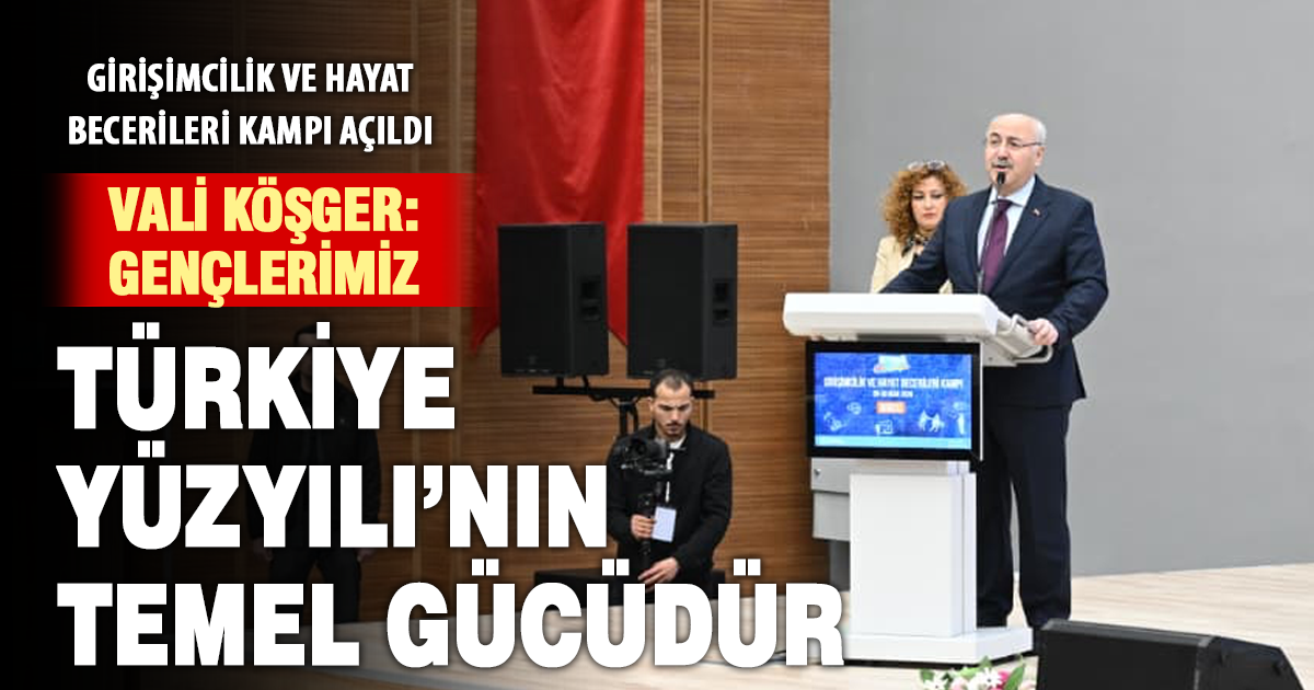 Vali Köşger, “Girişimcilik ve Hayat Becerileri Kampı”nın açılışını yaptı