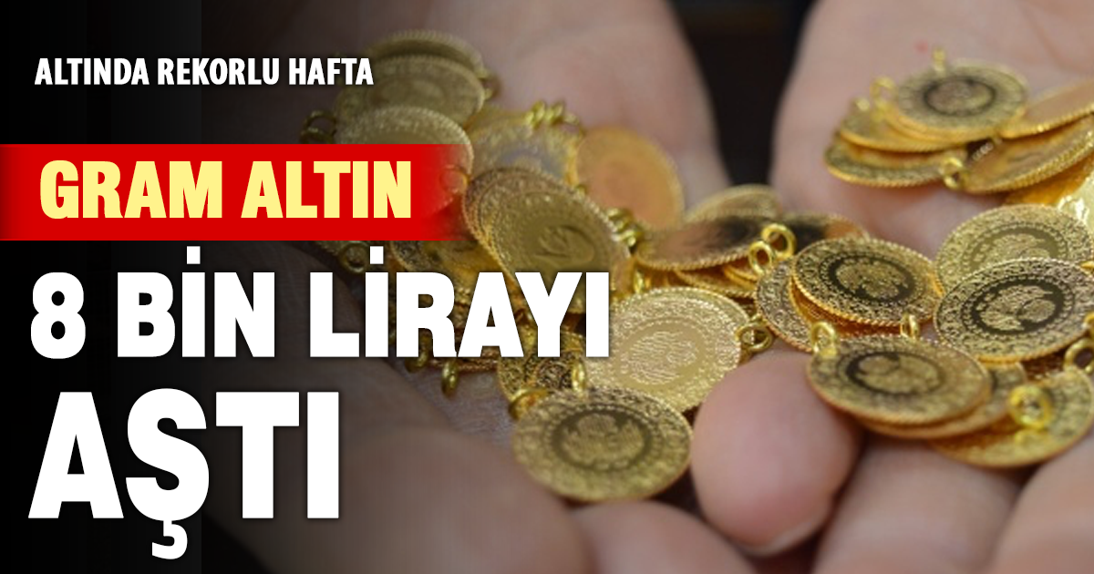 Altında tarihi rekor: Gram 8 bin lirayı aştı, çeyrek 13 bin 155 TL oldu