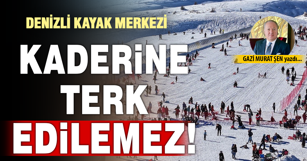 DENİZLİ KAYAK MERKEZİ KADERİNE TERK EDİLEMEZ!