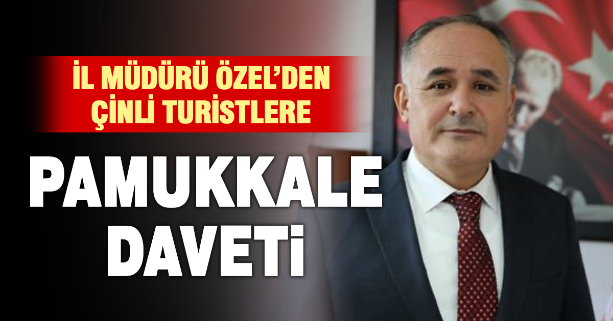 Denizli İl Kültür ve Turizm Müdürü Adem Özel’den Çinli turistlere Pamukkale daveti