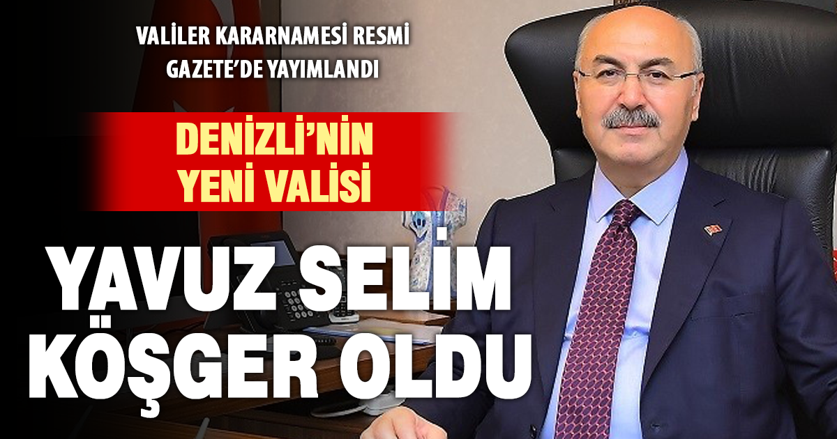 ⁠Yavuz Selim Köşger, Denizli’nin yeni valisi oldu
