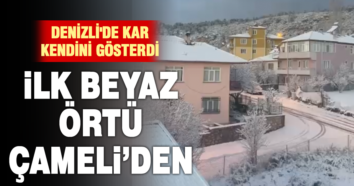 Denizli’de kar kendini gösterdi: İlk beyaz örtü Çameli’den  