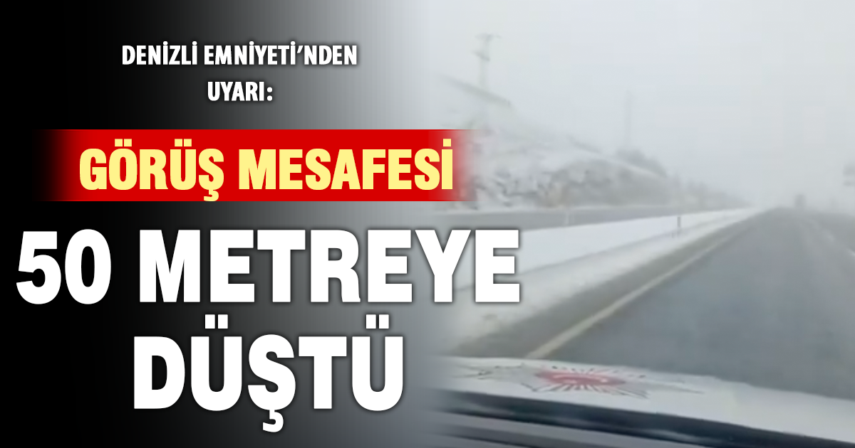 Denizli Emniyeti’nden uyarı: Görüş mesafesi 50 metreye düştü