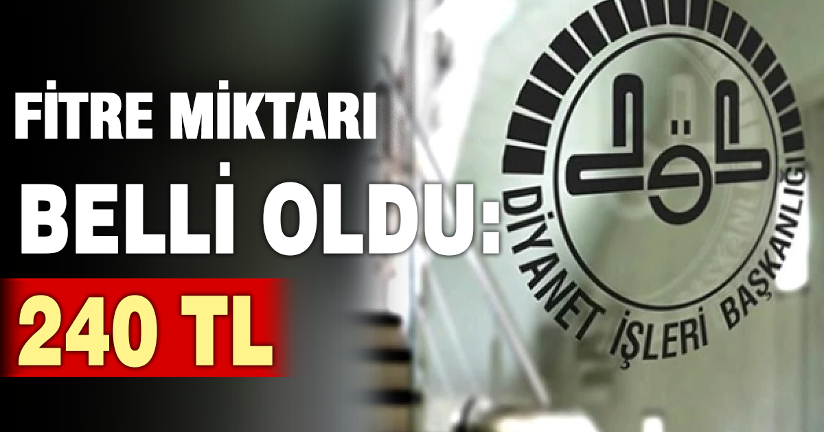 2026–2027 Dönemi fitre miktarı 240 TL olarak belirlendi