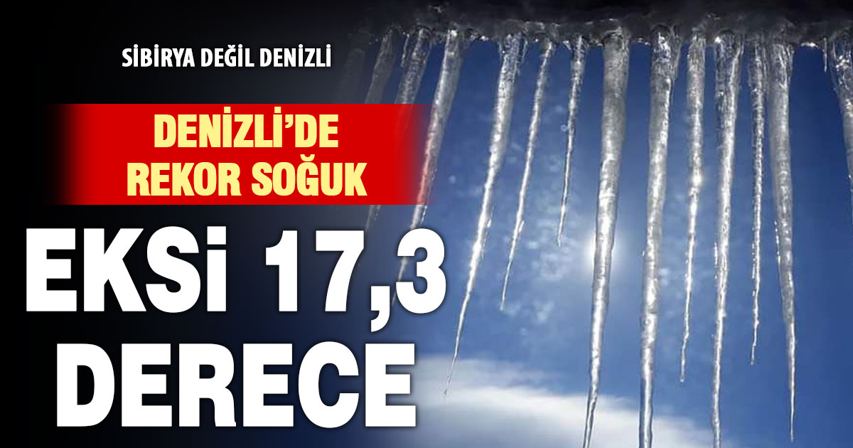 Denizli’de dün gece hava sıcaklığı eksi 17,3 dereceye kadar düştü