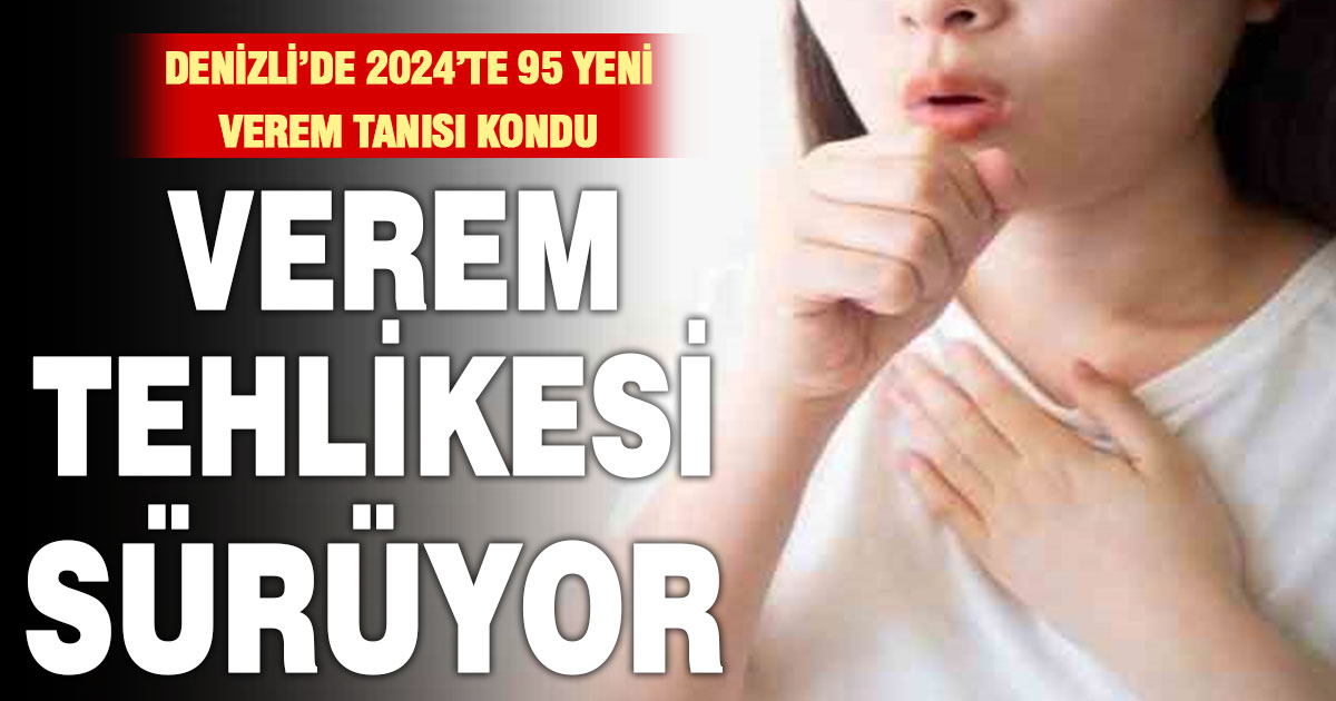Denizli’de 2024’te 95 verem teşhisi kondu