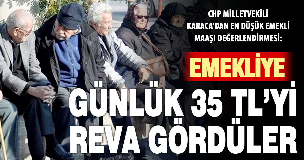 Karaca 20 bin TL’ye yükseltilen en düşük emekli maaşını değerlendirdi: 35 TL’yi reva gördüler