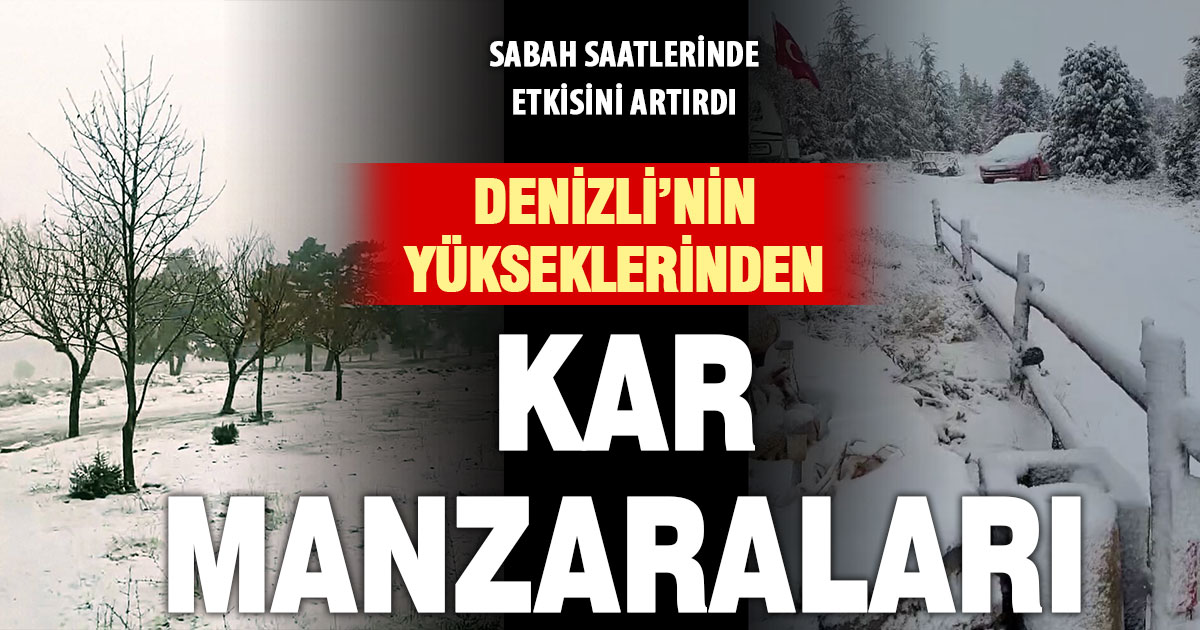 Denizli’nin güney bölgesindeki yüksek kesimlere kar etkili oldu
