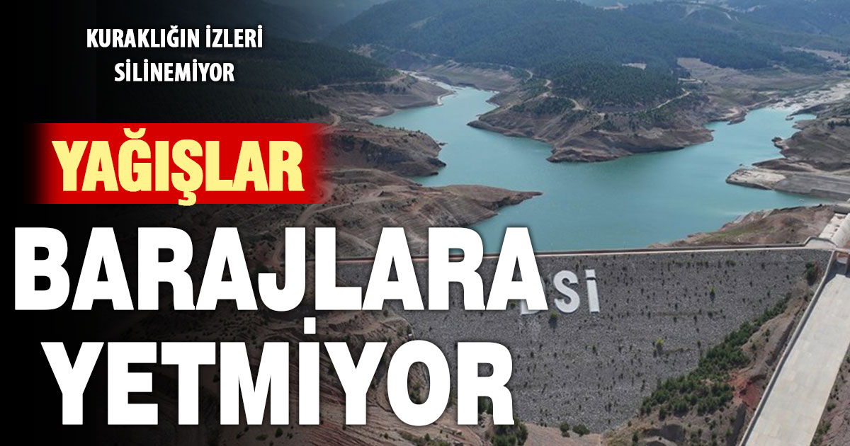 Son yağışlar barajlardaki su seviyesini istenilen düzeyde yükseltmedi