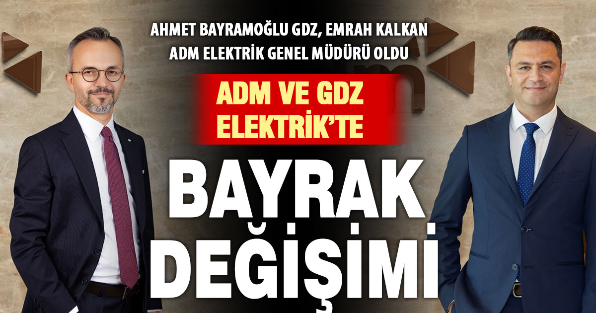 ADM ve GDZ Elektrik Dağıtım yönetiminde bayrak değişikliği  