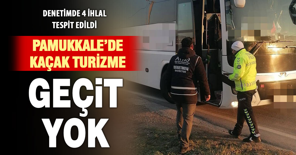 Pamukkale’de kaçak tur denetimi: 4 ihlal tespit edildi