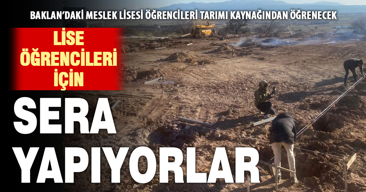 Baklan’da tarım meslek lisesi öğrencileri için uygulama serası yapılıyor