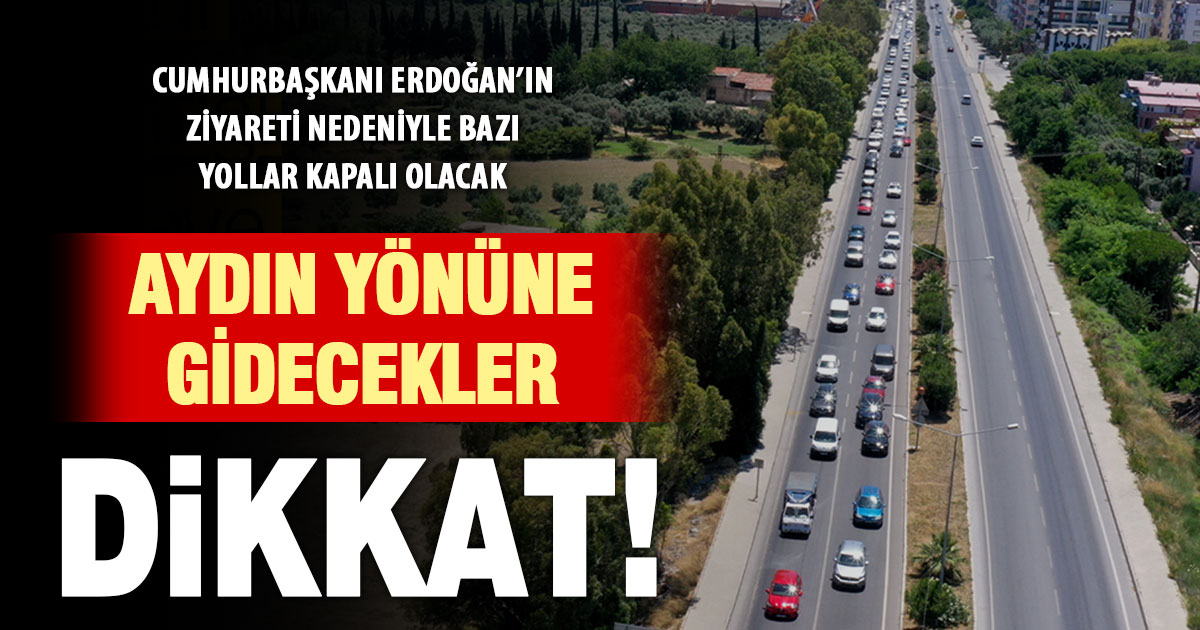 Cumhurbaşkanı Erdoğan’ın Aydın ziyareti için alınacak trafik tedbirleri belli oldu  