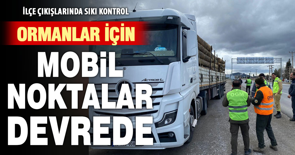 Denizli’de ormanlar için sıkı denetim: Mobil kontrol noktaları devrede