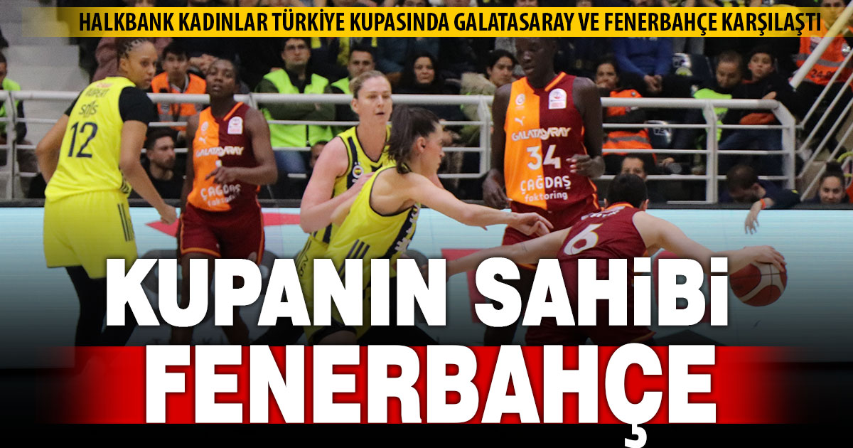 Halkbank Kadınlar Türkiye Kupası’nda şampiyon Fenerbahçe oldu  