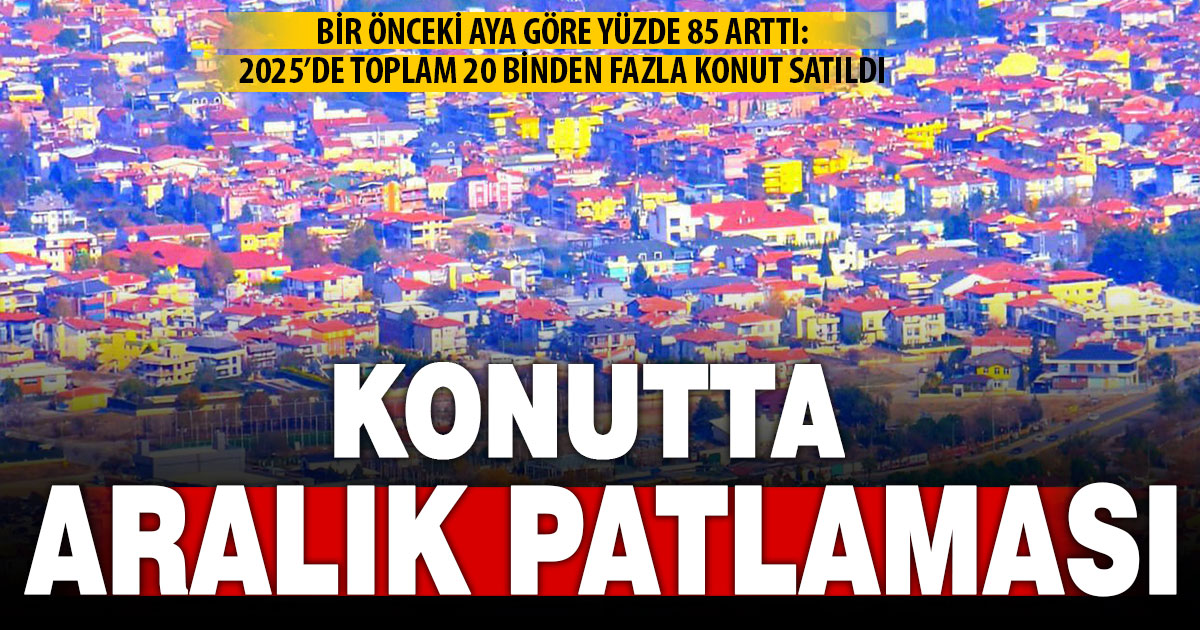 Denizli’de aralık ayı konut satışlarında patlama