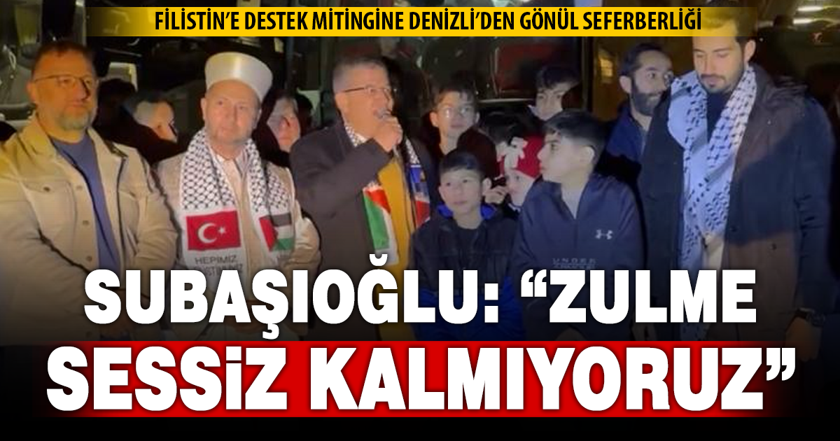 Subaşıoğlu: “Gazze için yola çıkan herkese minnettarız”