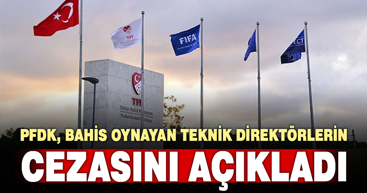 PFDK, bahis oynayan teknik direktör ve antrenörlerin cezalarını açıkladı
