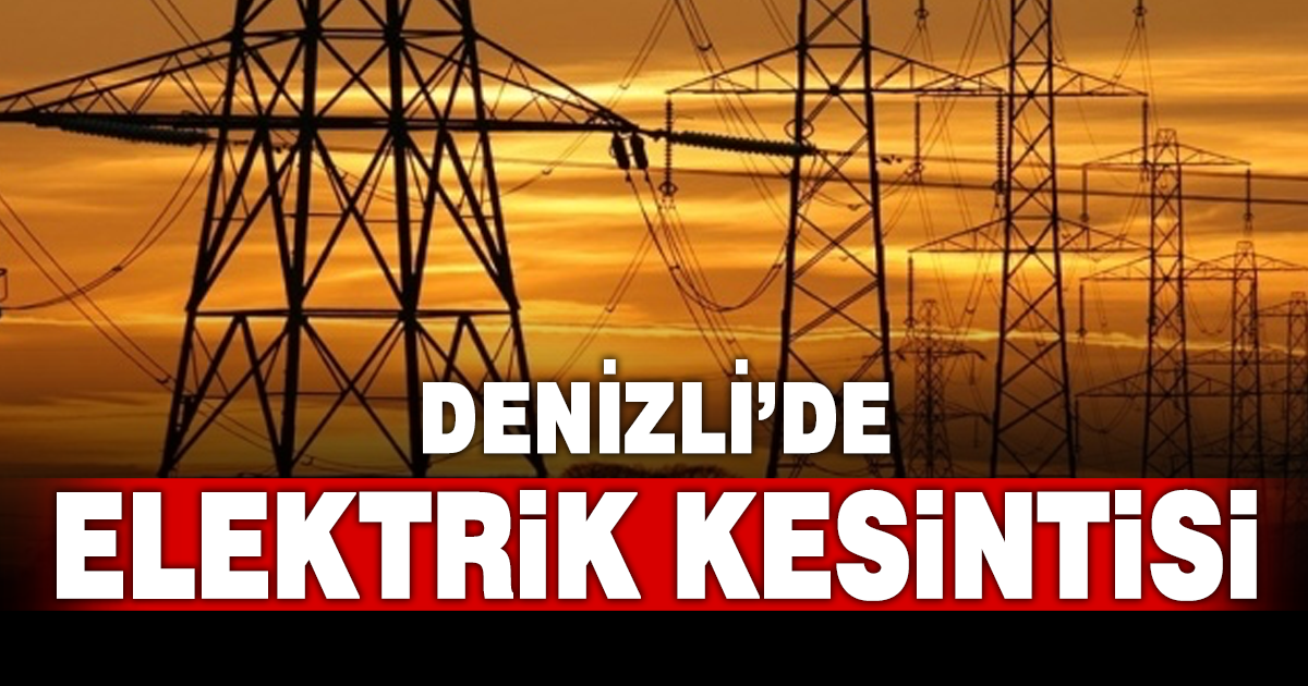 Denizli’de elektrik kesintisi