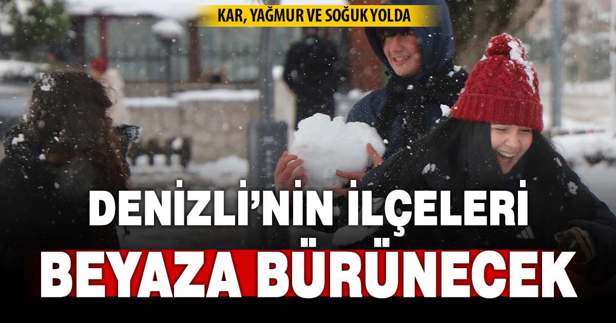 Denizli’nin ilçeleri beyaza bürünecek