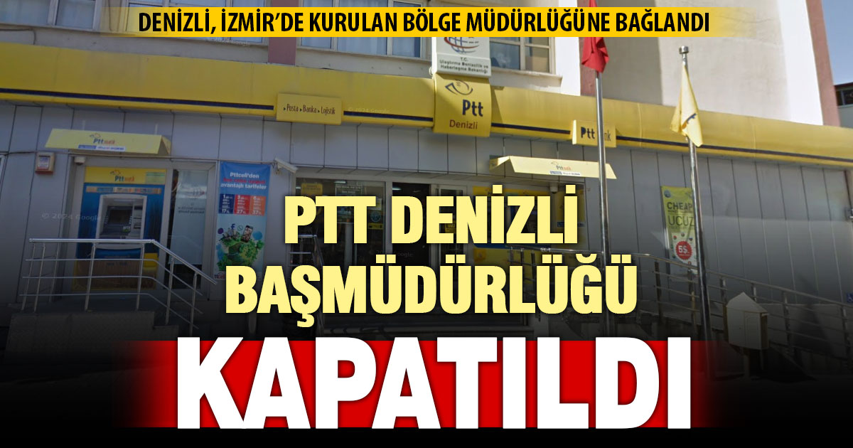 PTT Denizli Başmüdürlüğü kapatıldı