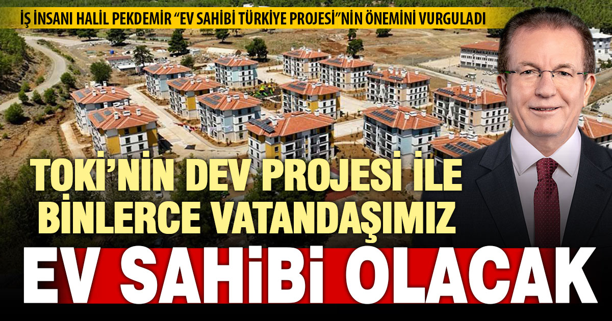 Halil Pekdemir: TOKİ’nin dev projesi ile binlerce vatandaşımız ev sahibi olacak