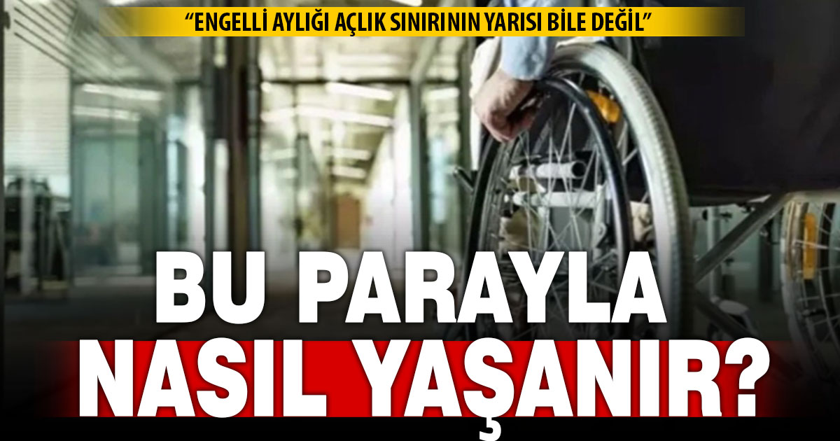 Engelliler isyan etti: “Bu parayla nasıl yaşanır?”