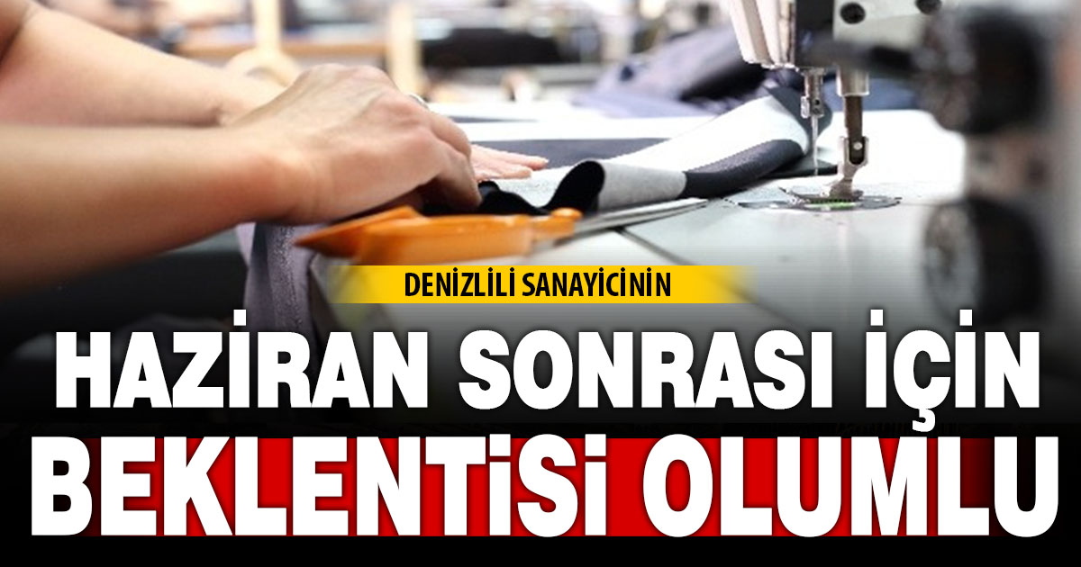 Denizlili sanayicinin 2026’nın ikinci yarısına dair beklentileri olumlu
