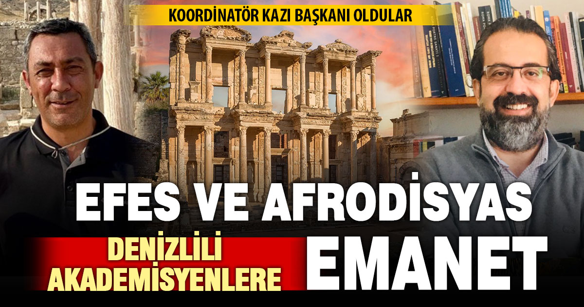 Efes ve Afrodisyas antik kentlerinin koordinatörlüğüne Denizlili iki akademisyen getirildi