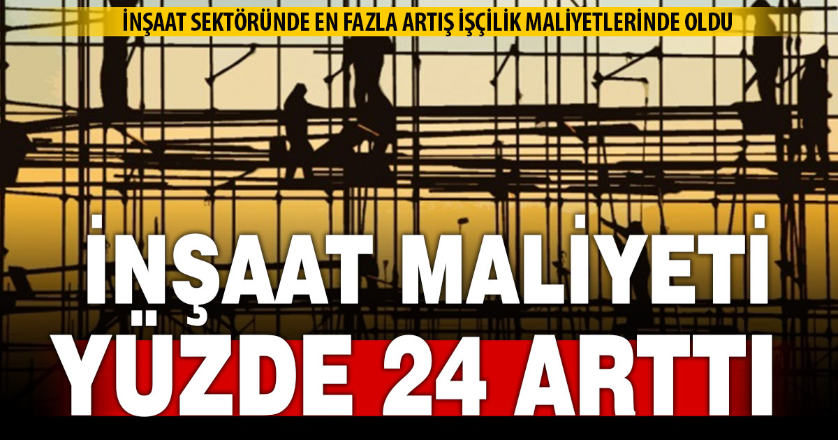 İnşaat maliyeti yüzde 23,93 arttı