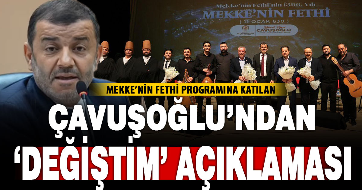 Çavuşoğlu’ndan Mekke’nin Fethi programından sonra ‘değişim’ açıklaması