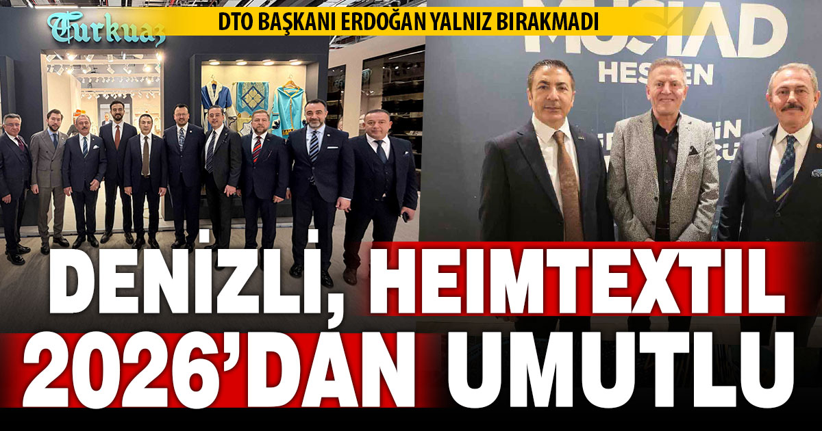 Denizli, Heimtextil 2026’dan umutlu 