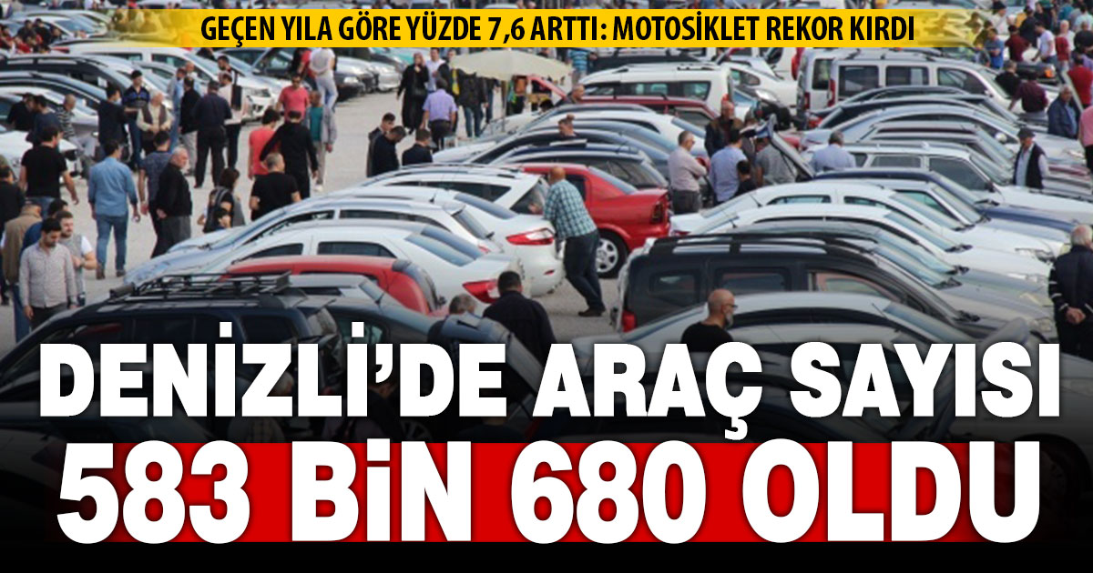 Denizli’de araç sayısı bir yılda 41 bin arttı: 583 Bin 680 oldu