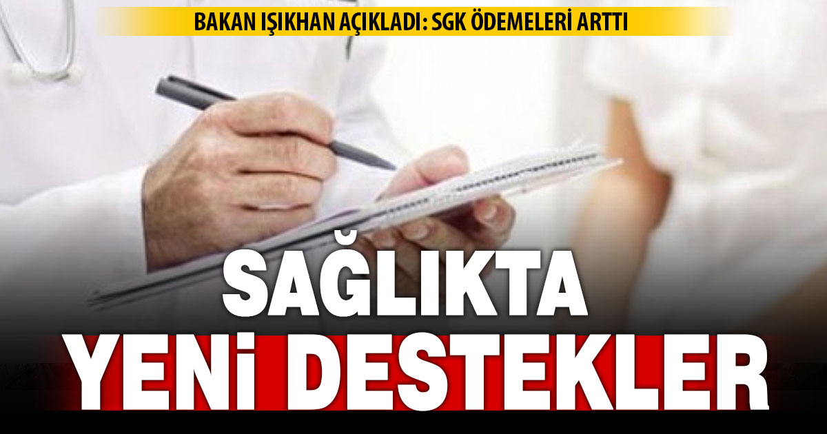 Bakan Işıkhan: Ayakta tedavide destekler yüzde 20 artırıldı