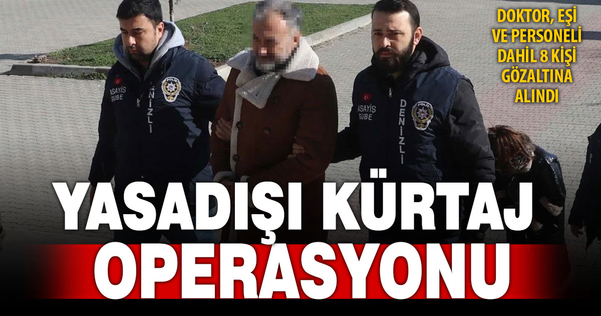 Denizli’de ‘yasa dışı kürtaj’ operasyonu: 8 gözaltı