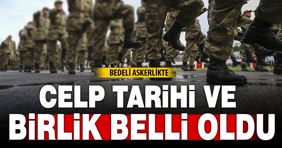 Bedelli askerlikte 2026 celp ve birlikler belli oldu
