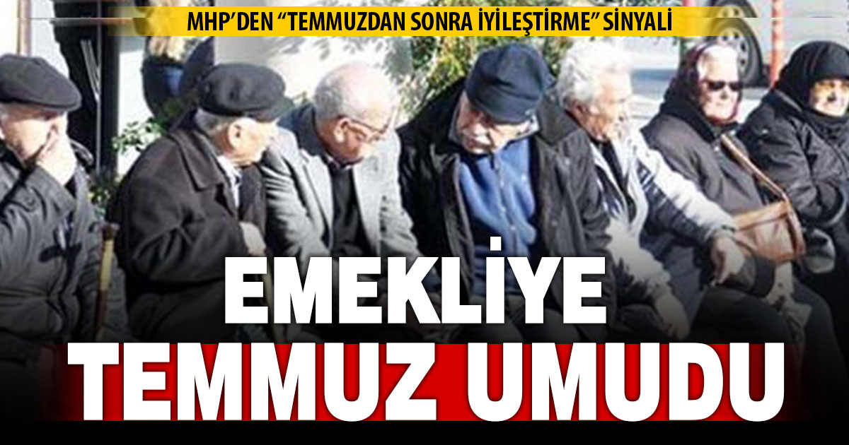 En düşük maaşı 20 bin TL’ye yükselen emekliye temmuz umudu